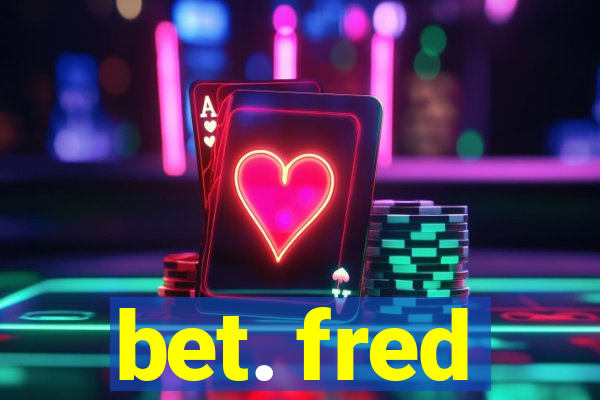 bet. fred