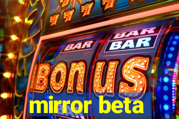 mirror beta