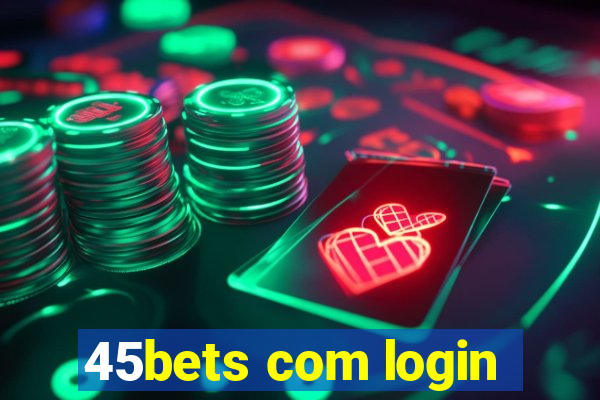 45bets com login