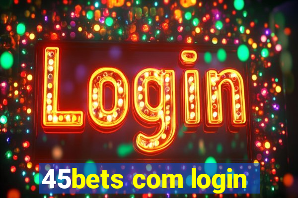 45bets com login