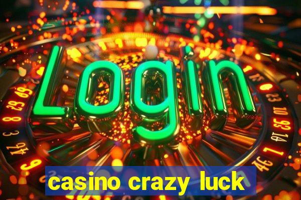 casino crazy luck