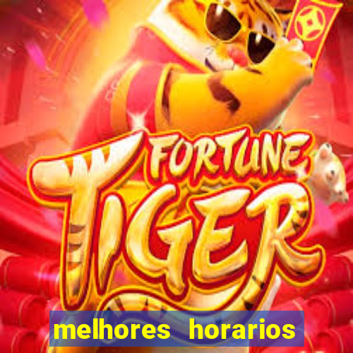 melhores horarios pro jogo do tigre