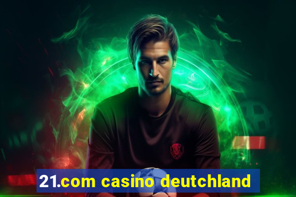 21.com casino deutchland