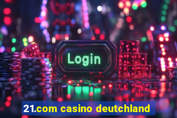 21.com casino deutchland