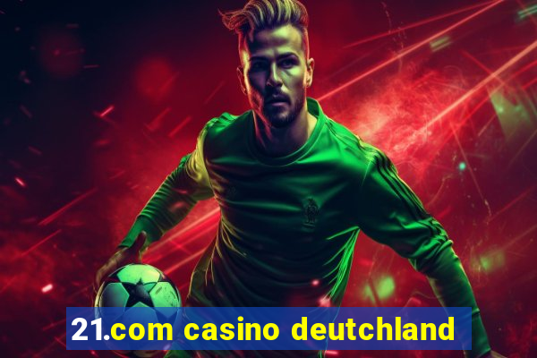 21.com casino deutchland