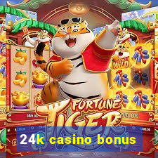 24k casino bonus