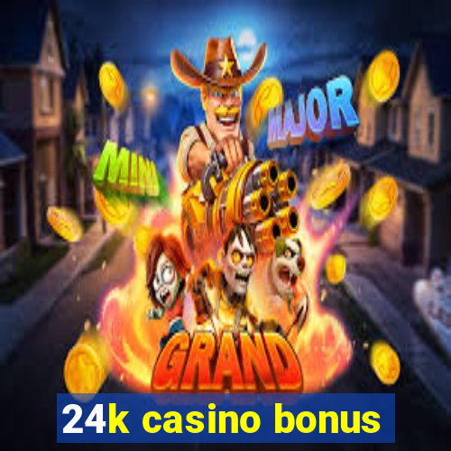 24k casino bonus