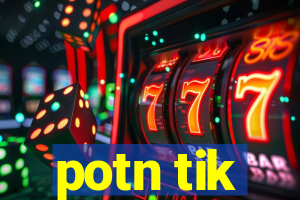 potn tik