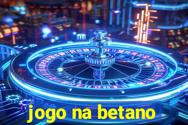 jogo na betano