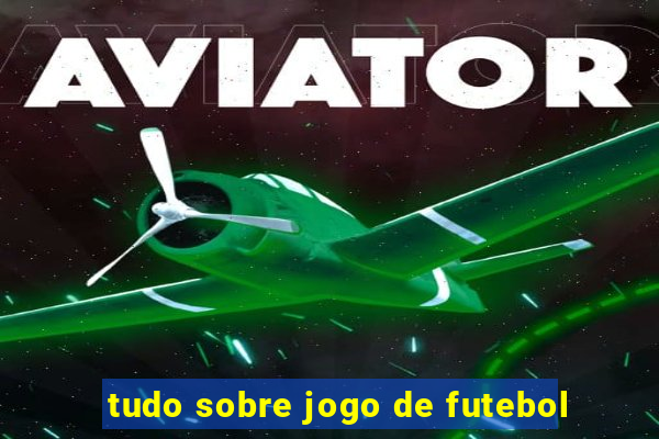 tudo sobre jogo de futebol