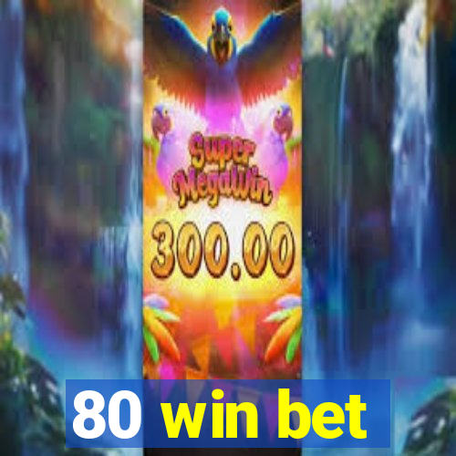 80 win bet