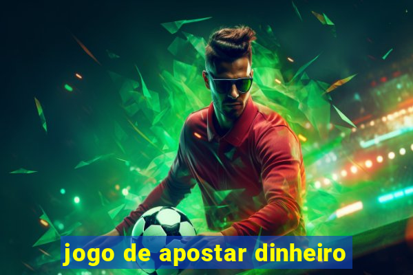 jogo de apostar dinheiro