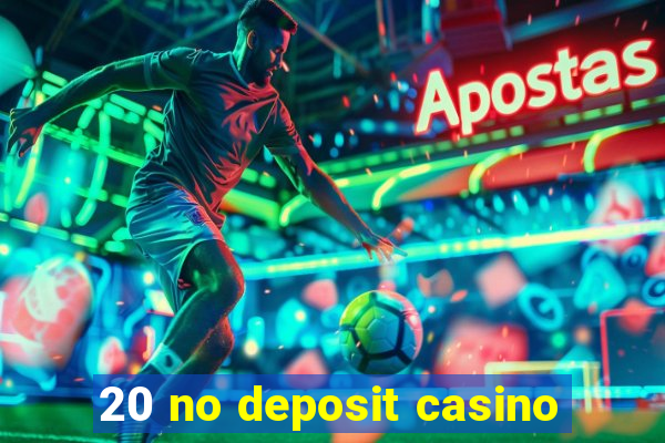 20 no deposit casino