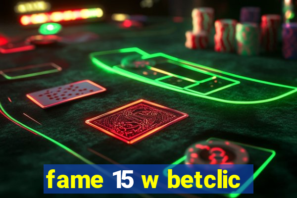 fame 15 w betclic