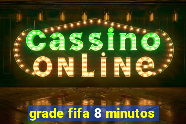 grade fifa 8 minutos