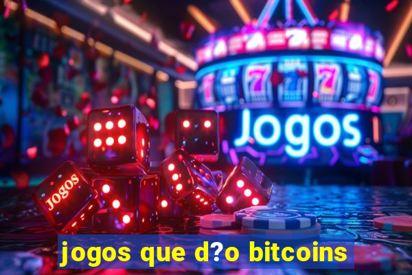 jogos que d?o bitcoins