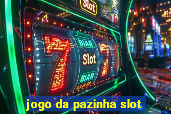 jogo da pazinha slot