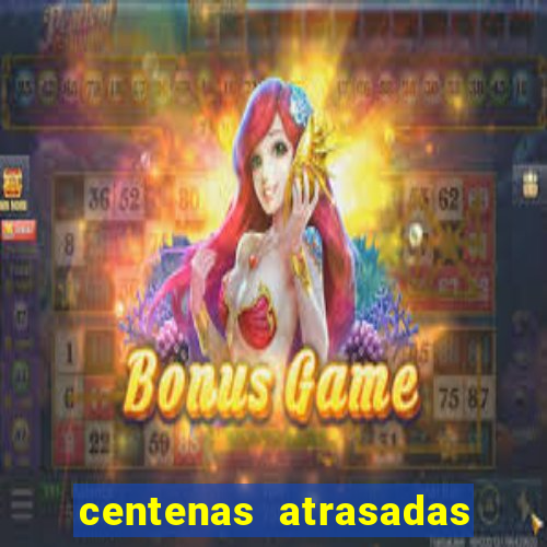 centenas atrasadas jogo do bicho