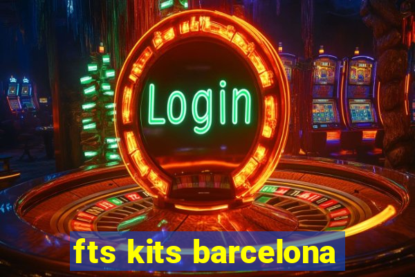 fts kits barcelona