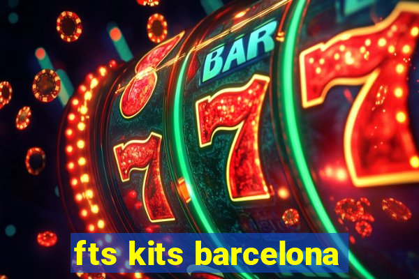 fts kits barcelona