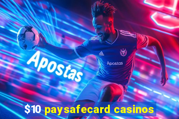 $10 paysafecard casinos