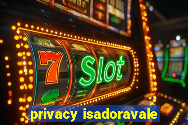 privacy isadoravale