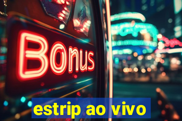 estrip ao vivo