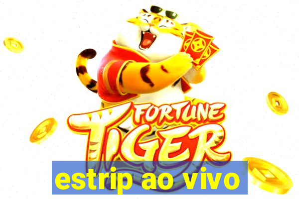 estrip ao vivo