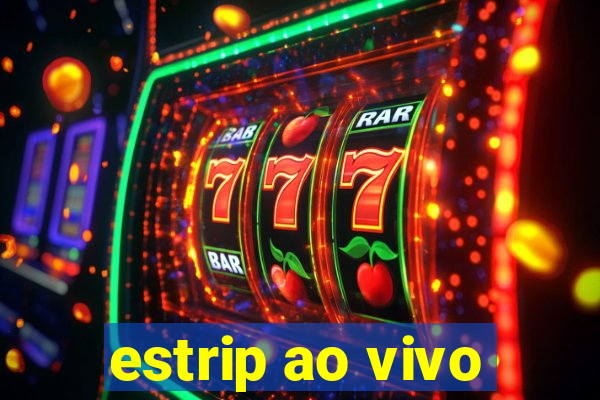 estrip ao vivo