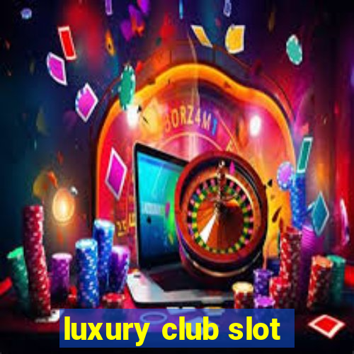 luxury club slot