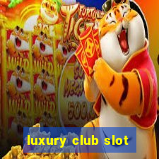 luxury club slot