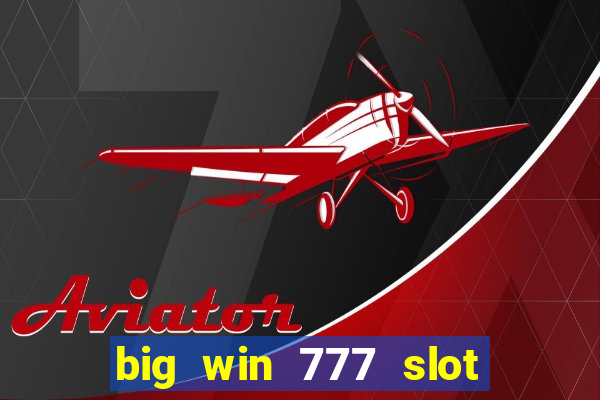 big win 777 slot online real money