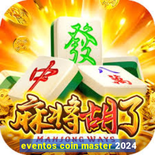 eventos coin master 2024