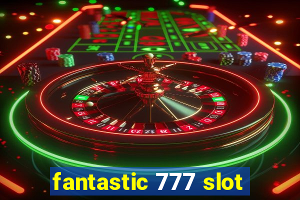 fantastic 777 slot