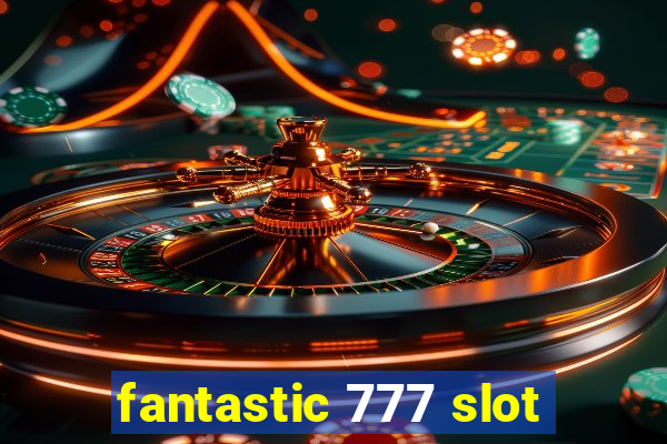 fantastic 777 slot