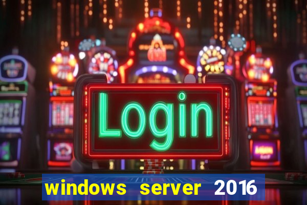 windows server 2016 download iso