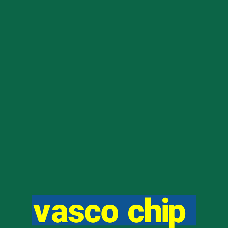 vasco chip