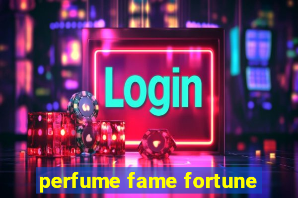 perfume fame fortune