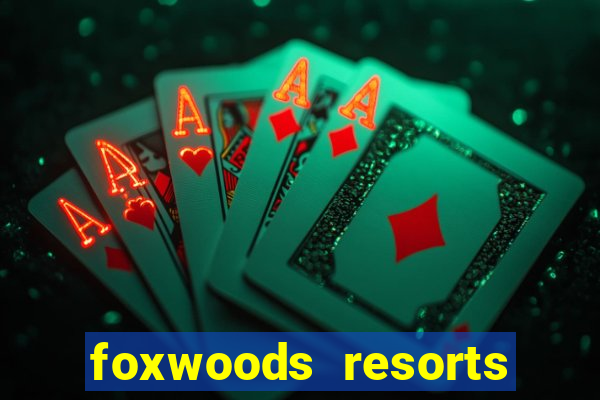 foxwoods resorts and casino