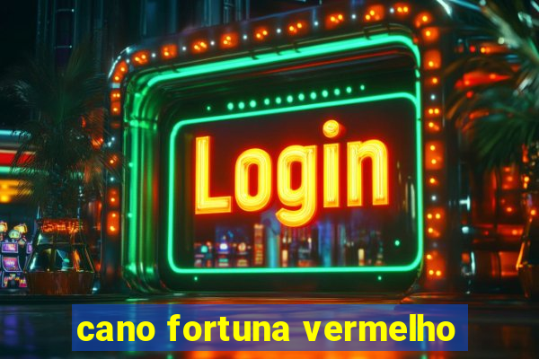 cano fortuna vermelho