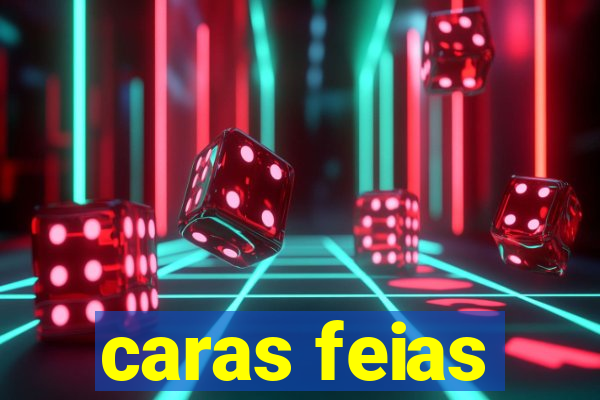 caras feias