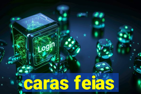 caras feias