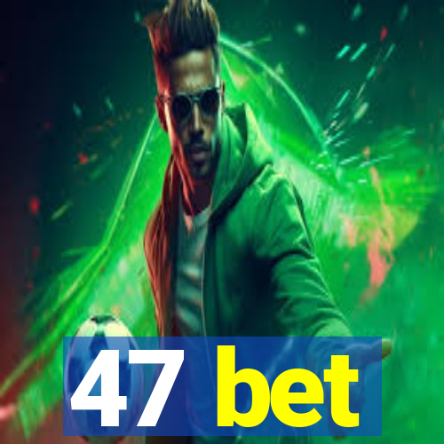 47 bet