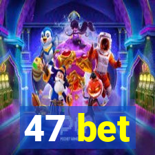 47 bet