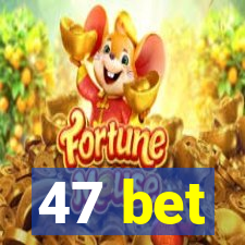 47 bet