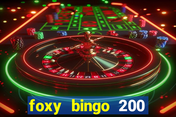 foxy bingo 200 free spins