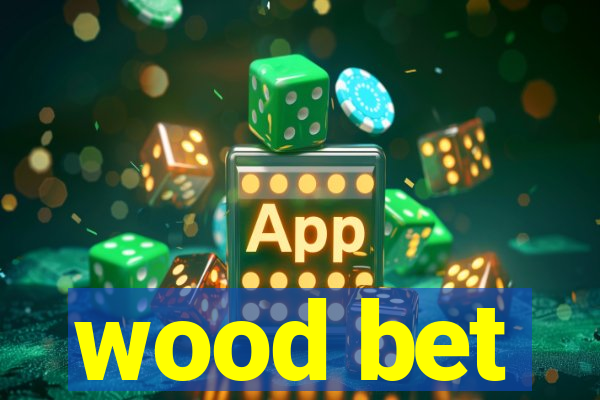 wood bet