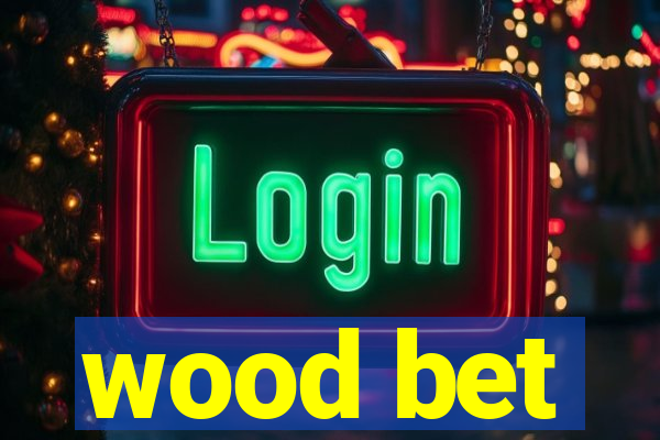 wood bet