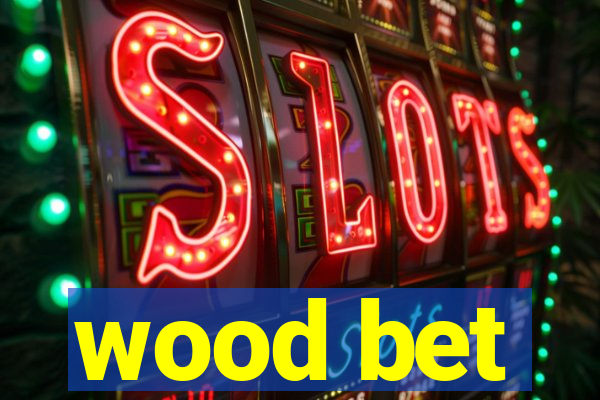 wood bet