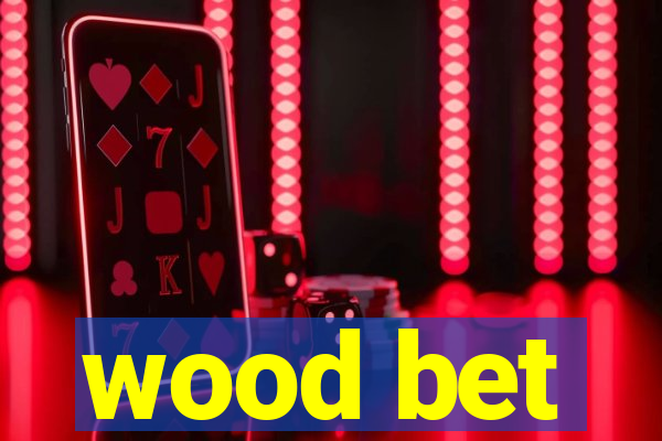 wood bet